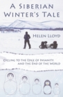 Image for A Siberian winter&#39;s tale  : cycling to the edge of insanity and the end of the world