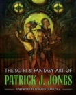 Image for The Sci-fi &amp; Fantasy Art of Patrick J. Jones