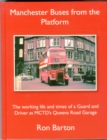 Image for Manchester Buses from the Platform : The Working Life and Times of a Guard and Driver at MCTD&#39;s Queens Road Garage