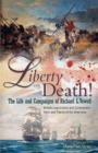 Image for Liberty or Death!: the life and campaigns of Richard L. Vowell, British Legionnaire and Commander - hero and patriot of the Americas