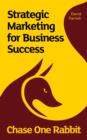 Image for Chase one rabbit: strategic marketing for business success : 63 tips, techniques and tales for creative entrepreneurs