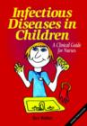 Image for Infectious diseases in children  : a clinical guide for nurses
