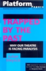 Image for Platform Papers 3: Trapped by the Past: Why our theatre is facing paralysis : Why our theatre is facing paralysis