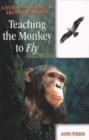 Image for Teaching the Monkey to Fly : A Step-by-step Guide to Self-empowerment