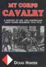 Image for My Corps Cavalry : History of 13th Australian Light Horse Regiment 1915-1918