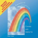 Image for Rainbow Meditation : Change and Growth: Spoken Word CD, 53 Minutes