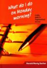 Image for What Do I Do on Monday Morning? : A Daily Guide to Organizational Success