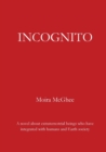 Image for Incognito : A novel about extraterrestrial beings who have integrated with humans and Earth society