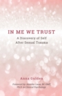 Image for In Me We Trust: A Discovery of Self After Sexual Trauma