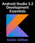 Image for Android Studio 3.2 Development Essentials - Kotlin Edition : Developing Android 9 Apps Using Android Studio 3.2, Kotlin And Android Jetp