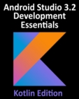 Image for Android Studio 3.2 Development Essentials - Kotlin Edition : Developing Android 9 Apps Using Android Studio 3.2, Kotlin and Android Jetpack