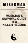 Image for Musician&#39;s Survival Guide to a Killer Record: Studio Field Manual