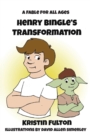 Image for Henry Bingle&#39;s Transformation : A Fable for all Ages