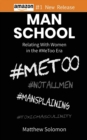 Image for Man School : Relating With Women in the #MeToo Era