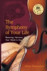 Image for The Symphony of Your Life : Restoring Harmony When Your World Is Out of Tune