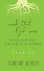 Image for Growing : Prayerful Motherhood in the Midst of the Overwhelm