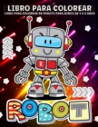 Image for Robot Libro de Colorear : Libro para Colorear de Robotes para Ninos y Ninas de 4 a 8 Anos, Divertidas y Creativas Ilustraciones de Robotes