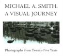 Image for Michael A Smith -- A Visual Journey : Photographs from 25 Years