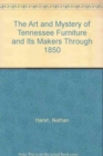 Image for The Art and Mystery of Tennessee Furniture and Its Makers Through 1850
