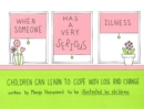 Image for When someone has a very serious illness  : children can learn to cope with loss and change