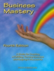 Image for Business Mastery : A Guide for Creating a Fulfilling, Thriving Business and Keeping it Successful