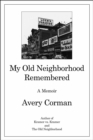 Image for My old neighborhood remembered: a memoir