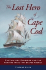 Image for The Lost Hero of Cape Cod : Captain Asa Eldridge and the Maritime Trade That Shaped America