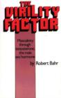 Image for Virility Factor : Masculinity Through Testosterone, the Male Sex Hormone