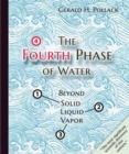 Image for The Fourth Phase of Water : Beyond Solid, Liquid, and Vapor
