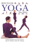Image for How to Use Yoga : A Step-by-step Guide to the Iyengar Method of Yoga, for Relaxation, Health and Well-being
