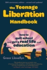 Image for The Teenage Liberation Handbook : How to Quit School and Get a Real Life and Education