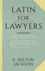 Image for Latin for Lawyers. Containing : I: A Course in Latin, with Legal Maxims &amp; Phrases as a Basis of Instruction II. A Collection of over 1000 Latin Maxims, with English Translations, Explanatory Notes, &amp; 