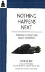 Image for Nothing Happens Next : Responses to Questions About Meditation