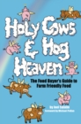 Image for Holy Cows and Hog Heaven : The Food Buyer&#39;s Guide to Farm Friendly Food
