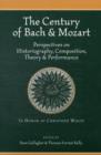 Image for The Century of Bach and Mozart : Perspectives on Historiography, Composition, Theory and Performance