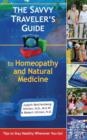 Image for The Savvy Traveler&#39;s Guide to Homeopathy and Natural Medicine : Tips to Stay Healthy Wherever You Go!