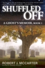 Image for Shuffled Off: A Ghost&#39;s Memoir, Book 1
