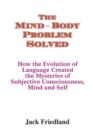 Image for The Mind-Body Problem Solved