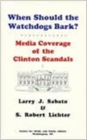 Image for When Should the Watchdogs Bark? : Media Coverage of the Clinton Scandals