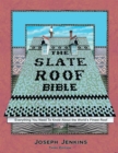 Image for The slate roof bible  : everything you need to know about the world&#39;s finest roof