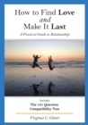 Image for How to Find Love and Make It Last : A Practical Guide to Relationships, Includes the 101 Question Compatibility Test
