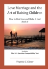 Image for Love, Marriage and the Art of Raising Children : How to Find Love and Make It Last, Book II, Includes the 101 Question Capatibility Test