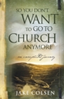 Image for So You Don&#39;t Want To Go To Church Anymore