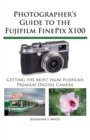 Image for Photographer&#39;s Guide to the Fujifilm FinePix X100