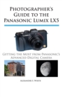 Image for Photographer&#39;s Guide to the Panasonic Lumix LX5 : Getting the Most from Panasonic&#39;s Advanced Digital Camera