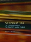 Image for All Kinds of Time: The Enduring Spirit of the Creative Music Studio