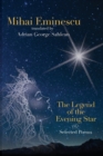 Image for Mihai Eminescu - The Legend of the Evening Star &amp; Selected Poems : Translations by Adrian G. Sahlean