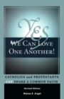 Image for Yes We Can Love One Another! : Catholics and Protestants Can Share a Common Faith