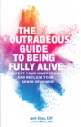 Image for Outrageous Guide to Being Fully Alive: Defeat Your Inner Trolls and Reclaim Your Sense of Humor