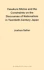 Image for Yasukuni Shrine and the Constraints on the Discourses of Nationalism in Twentieth-century Japan